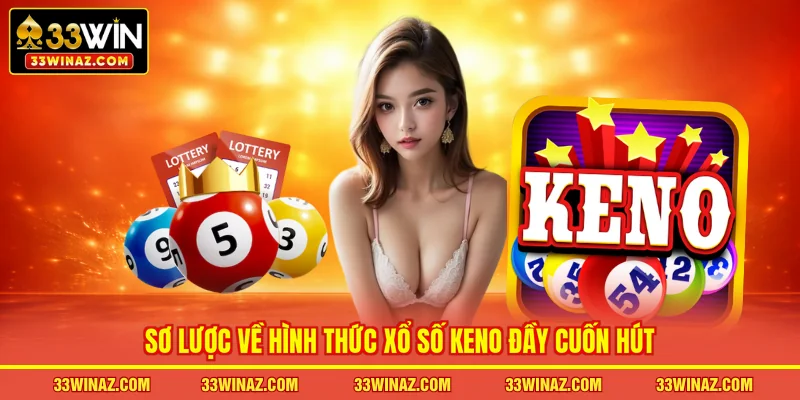 Sơ lược về hình thức xổ số Keno đầy cuốn hút